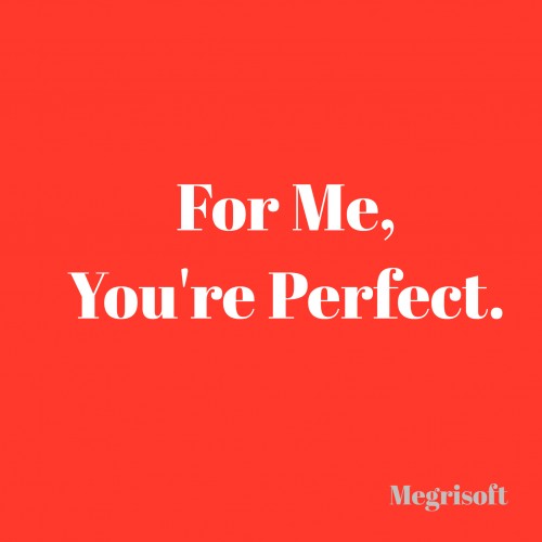 For Me, You're Perfect