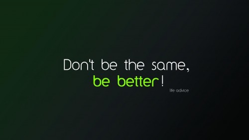 Be Better!!!
