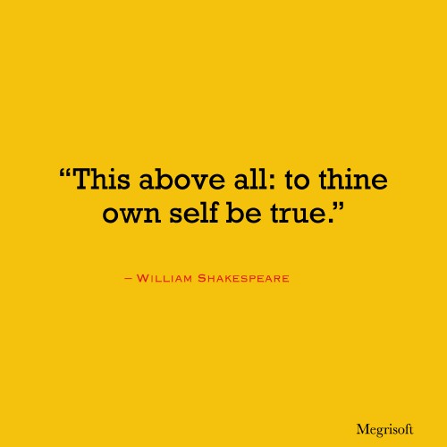 This above all: to thine own self be true