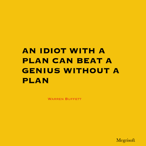 An idiot with a plan can beat a genius without a plan