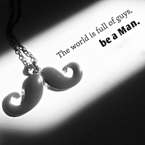 Be a man!!!