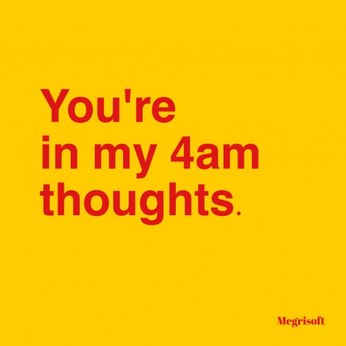 You Are In My 4 am Thoughts